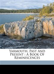 Yarmouth, past and present a book of reminiscences,1172185735,9781172185733