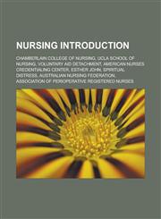 Nursing Introduction Chamberlain College of Nursing, UCLA School of Nursing, Voluntary Aid Detachment, American Nurses Credentialing Center, Esther John, Spiritual distress, Australian Nursing Federation,1157070108,9781157070108