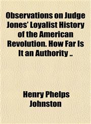 Observations on Judge Jones' Loyalist History of the American Revolution. How Far Is It an Authority ..,1151759678,9781151759672