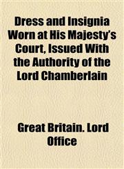 Dress and Insignia Worn at His Majesty's Court, Issued With the Authority of the Lord Chamberlain,115174087X,9781151740878