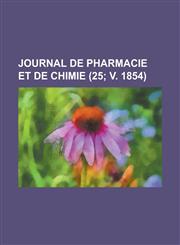 Journal de Pharmacie Et de Chimie (25; V. 1854),1234512041,9781234512040