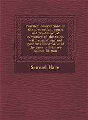 Practical Observations on the Prevention, Causes and Treatment of Curvature of the Spine, with Engravings and Woodcuts Illustrative of the Cases - Pri,1287877885,9781287877882