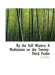 By the Still Waters; A Meditation on the Twenty-Third Psalm,1113964960,9781113964960