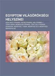 Egyiptom Vilagoroksegi Helyszinei Gizai Nagy Piramis, Hafre-Piramis, Abu Szimbel-I Templomok, Menkaure-Piramis, Tort Falu Piramis, Szakkara,1232881147,9781232881148