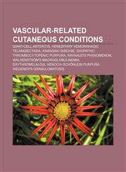 Vascular-related cutaneous conditions Giant-cell arteritis, Hereditary hemorrhagic telangiectasia, Kawasaki disease,1155727940,9781155727943