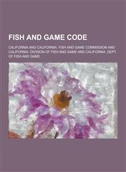Fish and Game Code,1230201777,9781230201771