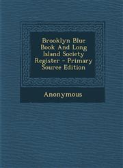 Brooklyn Blue Book And Long Island Society Register - Primary Source Edition,129306369X,9781293063699