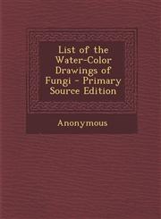 List of the Water-Color Drawings of Fungi - Primary Source Edition,1295146347,9781295146345