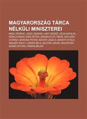 Magyarorszag Tarca Nelkuli Miniszterei Madl Ferenc, Jaszi Oszkar, Laky Dezs, Levai Katalin, Goncz Kinga, Kiss Peter, Draskovics Tibor,1232907006,9781232907008