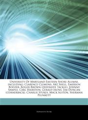 Articles On University Of Maryland Eastern Shore Alumni, including Clarence Clemons, Art Shell, Emerson Boozer, Roger Brown (defensive Tackle), Johnny Sample, Carl Hairston, Gerald Irons, Jim Duncan (cornerback), Charlie Stukes,1244244457,9781244244450