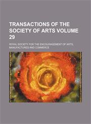 Transactions of the Society of Arts Volume 29,1235893502,9781235893506