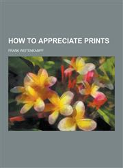 How to Appreciate Prints,1230405585,9781230405582