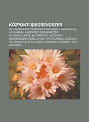 Kozponti Idegrendszer Agy, Emberi Agy, Prospektiv Emlekezet, Gerincvel, Agykamrak, a Kozponti Idegrendszer Egyedfejl Dese, Agyhartyak,1232886742,9781232886747