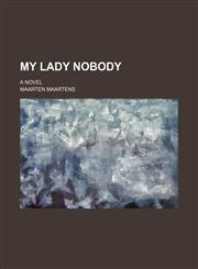 My Lady Nobody; A Novel,115387072X,9781153870726