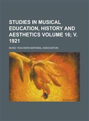 Studies in Musical Education, History and Aesthetics Volume 16; V. 1921,1153903652,9781153903653
