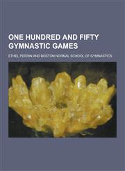 One Hundred and Fifty Gymnastic Games,1230406697,9781230406695