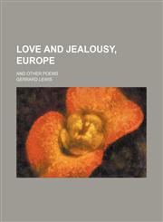 Love and jealousy, Europe; and other poems,1151659339,9781151659330