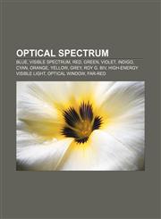 Optical spectrum Blue, Visible spectrum, Red, Green, Violet, Indigo, Cyan, Orange, Yellow, Grey, Roy G. Biv, High-energy visible light,115557138X,9781155571386