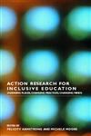 Action Research for Inclusive Education: Changing Places, Changing Practices, Changing Minds,0415318025,9780415318020