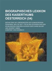 Biographisches Lexikon Des Kaiserthums Oesterreich; Enthaltend Die Lebensskizzen Der Denkwurdigen Personen, Welche Seit 1750 in Den Osterreichischen K,1153507757,9781153507752