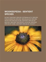 Wookieepedia - Sentient species Extinct sentient species, Extragalactic species, Force-sensitive species, Individuals by species, Races and species stubs, Sentient species by biology, Sentient species by location, Sentient species by name, Sentient speci,1234849925,9781234849924