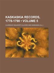 Kaskaskia Records, 1778-1790 (Volume 5),1150112034,9781150112034