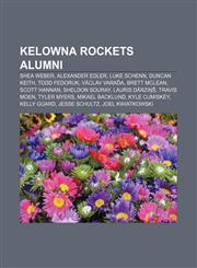 Kelowna Rockets alumni Shea Weber, Alexander Edler, Luke Schenn, Duncan Keith, Todd Fedoruk, Václav Varaďa, Brett McLean, Scott Hannan,1155985435,9781155985435