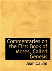 Commentaries on the First Book of Moses, Called Genesis,1116521660,9781116521665