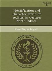 Identification and characterization of zeolites in western North Dakota.,1249893763,9781249893769