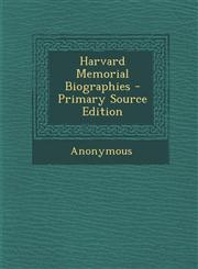 Harvard Memorial Biographies,1287494323,9781287494324