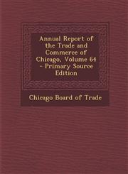 Annual Report of the Trade and Commerce of Chicago, Volume 64,1289534330,9781289534332
