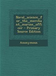 Naval_science_for_the_merchant_marine_officer - Primary Source Edition,1293048461,9781293048467