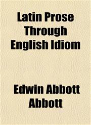 Latin Prose Through English Idiom,115149416X,9781151494160