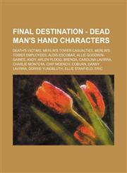 Final Destination - Dead Man's Hand characters Death's Victims, Merlin's Tower Casualties, Merlin's Tower Employees, Aldis Escobar, Allie Goodwin-Gaines, Andy, Arlen Ploog, Brenda, Carolina Lavirra, Charlie Montoya, Chip Moench, Coburn, Danny Lavirra, Do,1234839245,9781234839246