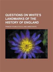 Questions on White's Landmarks of the history of England,1230149341,9781230149349