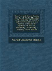 Concrete and Stucco Houses The Use of Plastic Materials in the Building of Country and Suburban Houses in a Manner to Insure the Qualities of Fit,129352008X,9781293520086