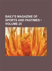 Baily's Magazine of Sports and Pastimes (Volume 25),1154076709,9781154076707