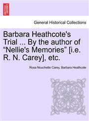 Barbara Heathcote's Trial ... By the author of "Nellie's Memories" [i.e. R. N. Carey], etc.,1241393737,9781241393731
