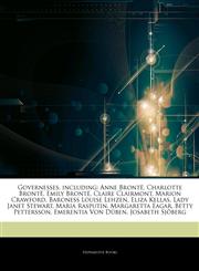 Articles On Governesses, including Anne BrontÃ«, Charlotte BrontÃ«, Emily BrontÃ«, Claire Clairmont, Marion Crawford, Baroness Louise Lehzen, Eliza Kellas, Lady Janet Stewart, Maria Rasputin, Margaretta Eagar, Betty Pettersson,1243222646,9781243222640
