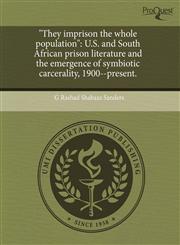 "They imprison the whole population" U.S. and South African prison literature and the emergence of symbiotic carcerality, 1900--present.,124352457X,9781243524577
