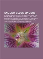 English blues singers Eric Clapton, Mick Jagger, John Mayall, Joss Stone, Eric Burdon, Paul Rodgers, Chris Rea, Long John Baldry,1155703332,9781155703336