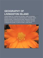 Geography of Livingston Island Landforms of Livingston Island, Camp Academia, Emona Anchorage, Bulgarian Beach, Rongel Reef, Wood Island,1157840442,9781157840442