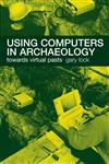 Using Computers in Archaeology Towards Virtual Pasts,0415167701,9780415167703