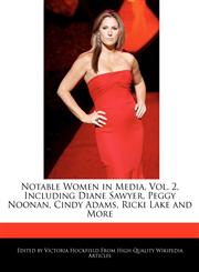 Notable Women in Media, Vol. 2, Including Diane Sawyer, Peggy Noonan, Cindy Adams, Ricki Lake and More,1241585105,9781241585105
