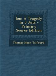Ion A Tragedy in 5 Acts - Primary Source Edition,1287413692,9781287413691