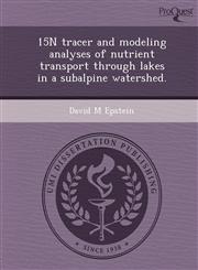 15N tracer and modeling analyses of nutrient transport through lakes in a subalpine watershed.,1248944658,9781248944653