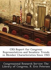 Crs Report for Congress Representatives and Senators: Trends in Member Characteristics Since 1945,1293275220,9781293275221