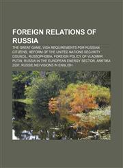 Foreign relations of Russia The Great Game, Visa requirements for Russian citizens, Reform of the United Nations Security Council, Russophobia,1157598412,9781157598411
