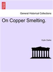 On Copper Smelting.,1241521816,9781241521813