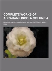 Complete Works of Abraham Lincoln Volume 4,1230858520,9781230858524